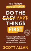 Cover: Do the Hard Things First - Scott Allan Publishing, LLC
