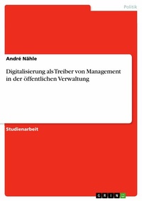 Abbildung von: Digitalisierung als Treiber von Management in der öffentlichen Verwaltung - GRIN Verlag