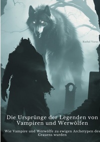 Abbildung von: Die Ursprünge der Legenden von Vampiren und Werwölfen - tredition