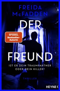Abbildung von: Der Freund - Ist er dein Traumpartner oder dein Killer? - Heyne