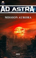 Cover: Ad Astra - Chet Morrows Weg zu den Sternen, Neue Abenteuer 09: Mission Aurora - Blitz Verlag