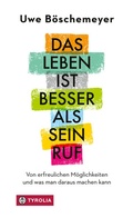 Cover: Das Leben ist besser als sein Ruf - Tyrolia