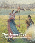 Cover: The Honest Eye: Camille Pissarro's Impressionism - Prestel