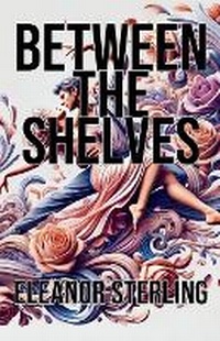Enlarge image Cover: Between the Shelves - Eleanor Sterling