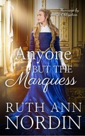 Cover: Anyone But the Marquess (Marriage by Obligation Series, #5) - Ruth Ann Nordin