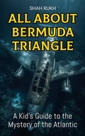 Cover: All About Bermuda Triangle: A Kid's Guide to the Mystery of the Atlantic (Educational Books For Kids, #15) - Shah Rukh