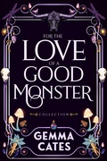 Cover: For the Love of a Good Monster Collection - Gemma Cates