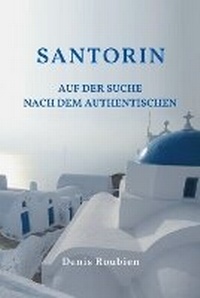 Abbildung von: Santorin. Auf der Suche nach dem Authentischen - Denis Roubien