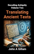 Cover: Translating Ancient Texts (Decoding Antiquity, #2) - John Gillam