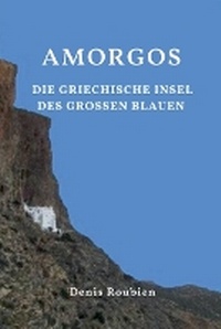 Abbildung von: Amorgos. Die griechische Insel des Grossen Blauen - Denis Roubien