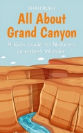 Cover: All About Grand Canyon: A Kid's Guide to Nature's Greatest Wonder (Educational Books For Kids, #19) - Shah Rukh