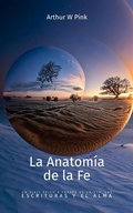 Cover: La Anatom&iacute;a de la Fe: Un Viaje &Eacute;pico a trav&eacute;s de Cristo, las Escrituras y el Alma - FELIPE CHAVARRO POLAN&Iacute;A INC