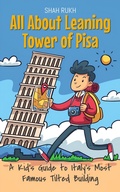 Cover: All About Leaning Tower of Pisa: A Kid's Guide to Italy's Most Famous Tilted Building (Educational Books For Kids, #23) - Shah Rukh