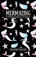 Cover: Mermazing (Witchy Bakery Holiday, #2) - Naomi Muse