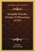 Cover: Euripidis Hecuba, Orestes, Et Phoenissae (1726) - Kessinger Publishing