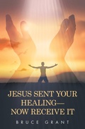 Cover: Jesus Sent Your Healing- Now Receive It - WestBow Press