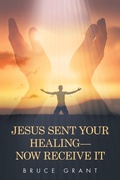 Cover: Jesus Sent Your Healing- Now Receive It - WestBow Press