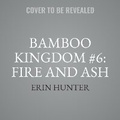 Cover: Bamboo Kingdom #6: Fire and Ash - HarperCollins