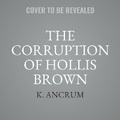 Cover: The Corruption of Hollis Brown - HarperCollins