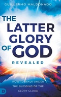 Cover: The Latter Glory of God Revealed - Destiny Image Incorporated