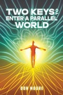 Cover: Two Keys to Enter a Parallel World - Austin Macauley Publishers LLC