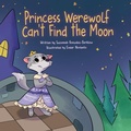 Cover: Princess Werewolf Can't Find the Moon - Susonnah Gonzalez-Barklow