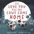 Cover: I'll Love You Till the Cows Come Home - HarperCollins
