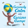 Cover: Curiously Calm With Curious George - HarperCollins