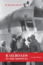 Cover: Railroads in the Midwest - Indiana University Press
