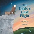 Cover: The Eagle's Last Flight - FriesenPress