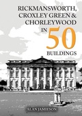 Cover: Rickmansworth, Croxley Green and Chorleywood in 50 Buildings - Amberley Publishing