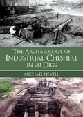 Cover: The Archaeology of Industrial Cheshire in 20 Digs - Amberley Publishing