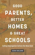 Cover: Good Parents, Better Homes, and Great Schools - The University of North Carolina Press