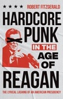 Cover: Hardcore Punk in the Age of Reagan - The University of North Carolina Press