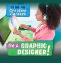 Cover: Be a Graphic Designer! - PowerKids Press
