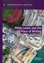 Cover: Philip Larkin and the Place of Writing - Palgrave Macmillan