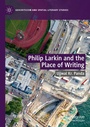 Cover: Philip Larkin and the Place of Writing - Palgrave Macmillan