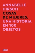 Cover: Cosas de mujeres. Una historia en 100 objetos / A History of Women in 101 Objects - Debate