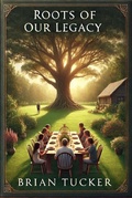 Cover: Roots of Our Legacy - brian tucker