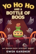 Cover: Yo Ho Ho and a Bottle of Boos (An Indigo Eady Cozy Mystery Short) - Gwen Gardner