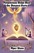 Cover: Forgiveness Helps Heal the Deepest Hurts - Good Child Bookstore