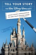 Cover: Tell Your Story the Walt Disney World Way: Using Disney Imagineering to Make Your Message Heard - Theme Park Press