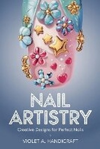 Abbildung von: Nail Artistry - Violet A. Handicraft