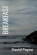 Cover: Breakfast & Other Journeys We Take - David Payne