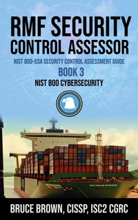 Enlarge image Cover: RMF Security Control Assessor NIST 800-53A Security Control Assessment Guide (NIST 800 Cybersecurity, #3) - Bruce Brown
