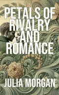 Cover: Petals of Rivalry and Romance - Julia Morgan