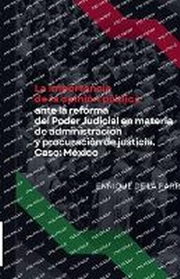 Abbildung von: La importancia de la opinion publica ante la reforma del Poder Judicial en materia de administracion y procuracion de justicia. Caso - Enrique de la Parra