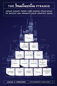Enlarge image Cover: The Imagineering Pyramid: Using Disney Theme Park Design Principles to Develop and Promote Your Creative Ideas - Theme Park Press