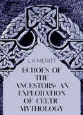 Cover: Echoes of the Ancients: An Exploration of Celtic Mythology (An Exploration of World Mythology, #6) - Underwood Publishing