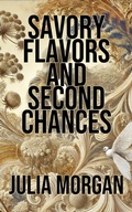 Cover: Savory Flavors and Second Chances - Julia Morgan
